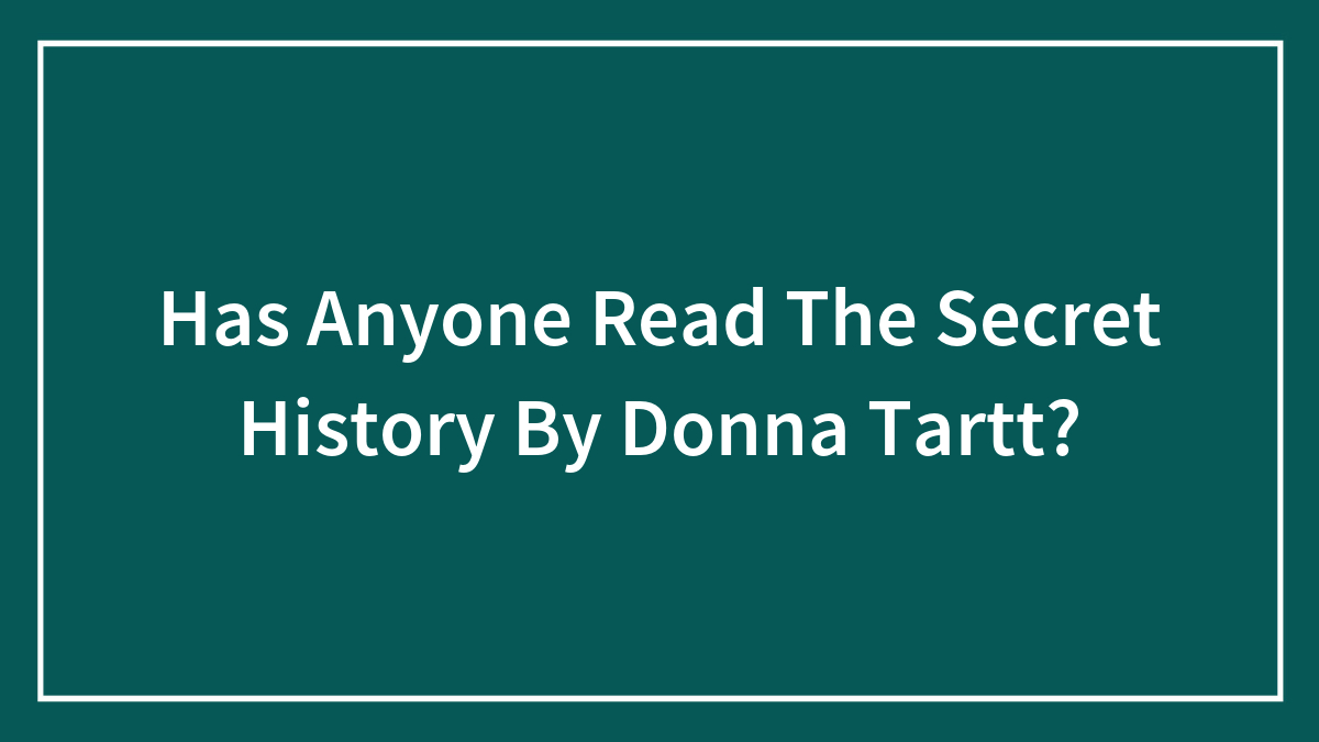 Has Anyone Read The Secret History By Donna Tartt?