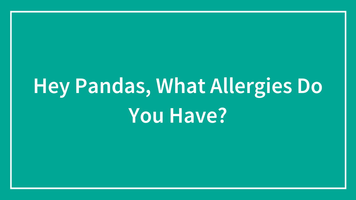 Hey Pandas, What Allergies Do You Have? (Closed)