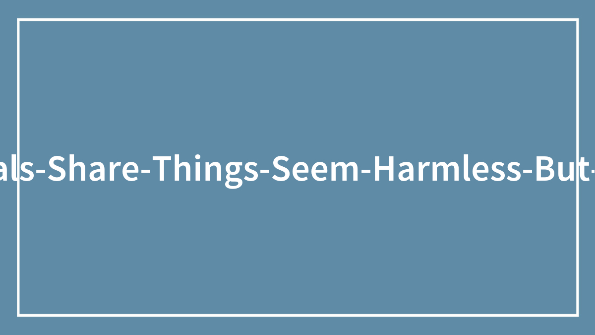 30 Incredibly Dangerous Things That Most People See As Safe