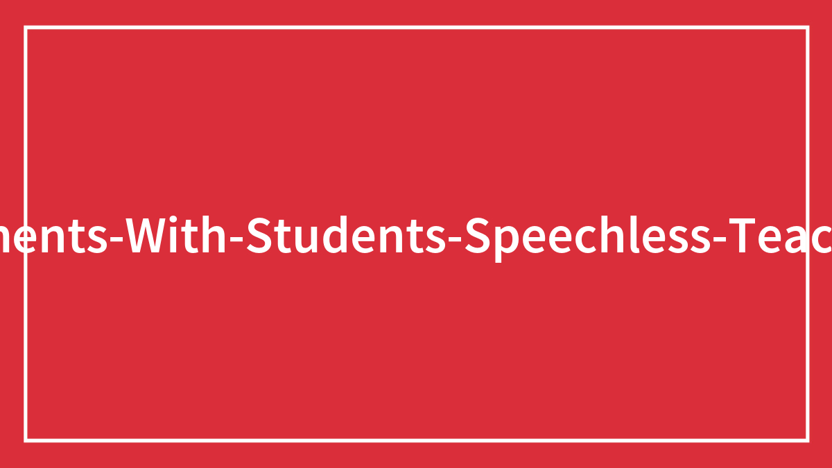 High School Teacher Shares 36 Moments That Left Her Speechless