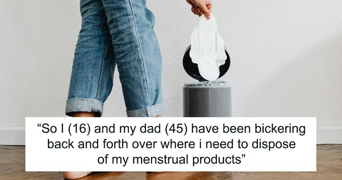 Dad Asks Teen To Throw Away Menstrual Products In Kitchen, She Refuses, So He Dumps Them On Her Bed