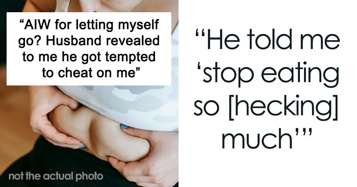 New Mom Asks If She’s Wrong For Letting Herself Go After Husband Confesses He Wants To Cheat