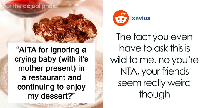 “AITA For Ignoring A Crying Baby In A Restaurant And Continuing To Enjoy My Dessert?”