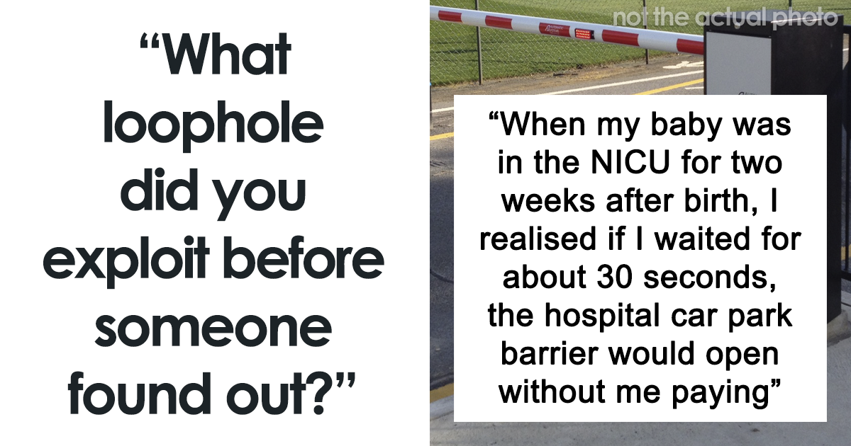 “What Loophole Did You Exploit Before Someone Found Out?” (35 Answers