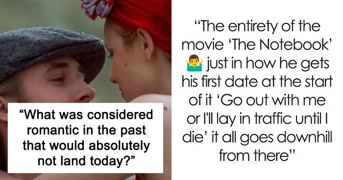 34 Behaviors That Creep People Out Now But Once Were Considered Romantic, As Pointed Out Online