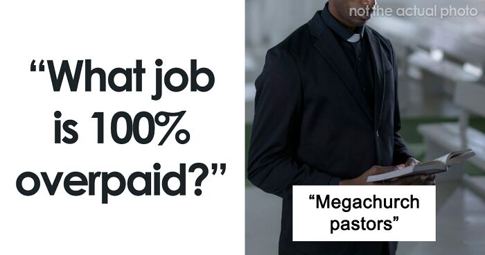 Someone Asks “What Job Is 100% Overpaid?” And 30 People Don’t Hold Back With Their Answers