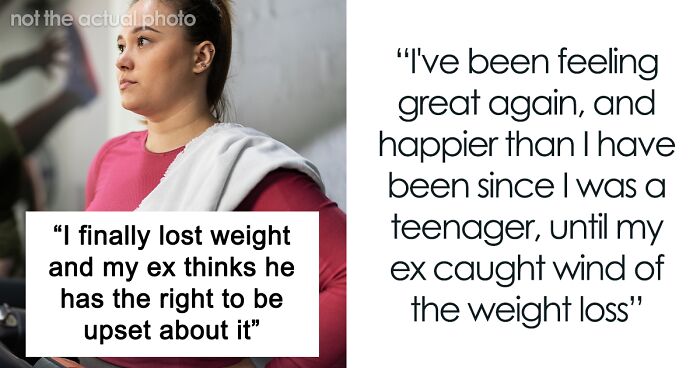 Guy Dumps GF After No Longer Being Attracted To Her, Feels Betrayed Once She Loses Weight