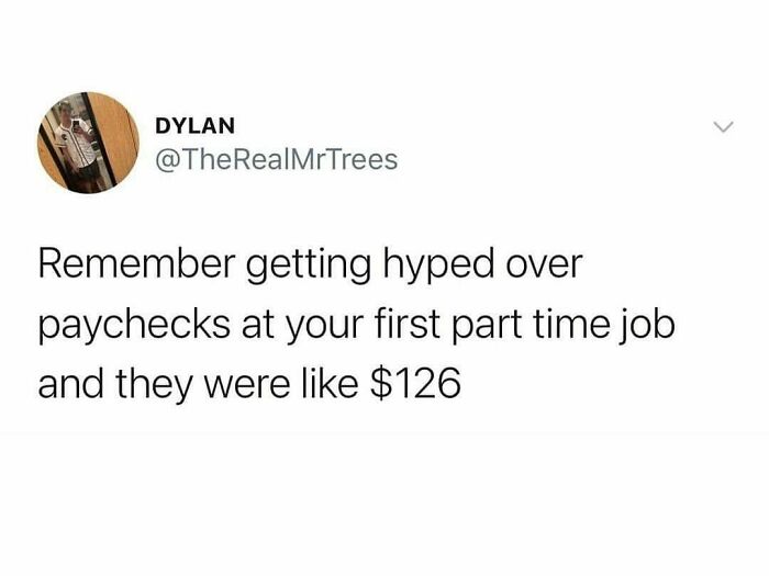 Still Chasing The Rush Of That First Paycheck
(Twitter: Therealmrtrees)
.
.
.
.
.
.
#work #workmemes #firstjob #paycheck #parttime