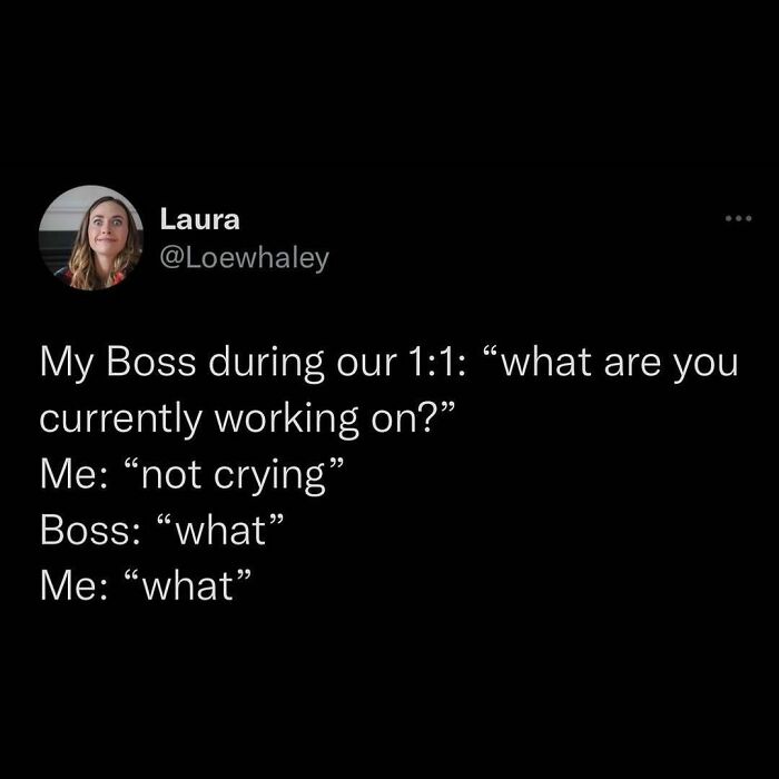 Working Harder Than I’d Like To Admit
@loewhaley
.
.
.
.
.
.
#workmemes #corporatememes #wfh #cryingatwork #mood