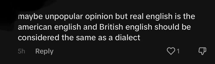 "Real English Is The American English And British English Is Just A Dialect"