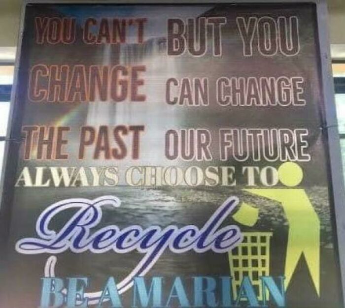 Sign message fail with confusing text about change, recycle, and a figure tossing trash.