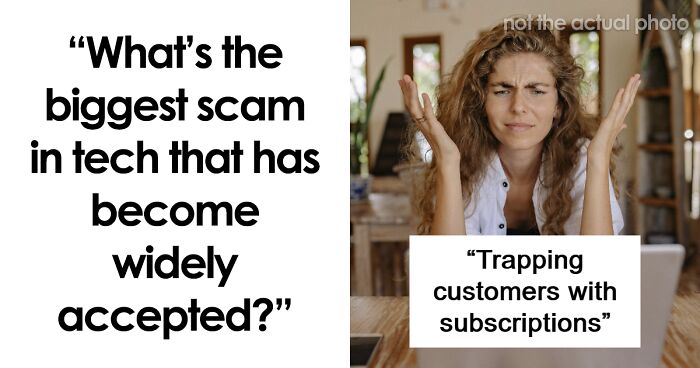 “A Scam On Top Of Their Scam”: 55 People Call Out The Biggest Tech Scams