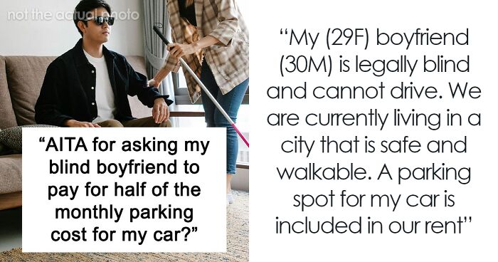 “AITA For Asking My Blind Boyfriend To Pay For Half Of The Monthly Parking Cost For My Car?”