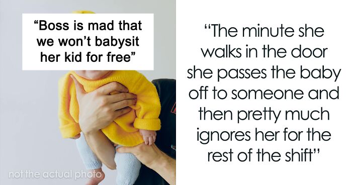 “Boss Is Mad That We Won’t Babysit Her Kid For Free”