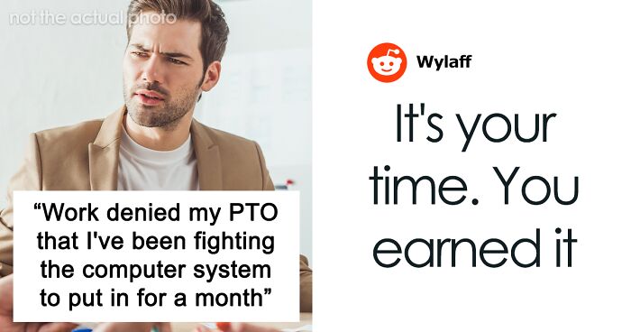 “Work Denied My PTO That I’ve Been Fighting The Computer System To Put In For A Month”