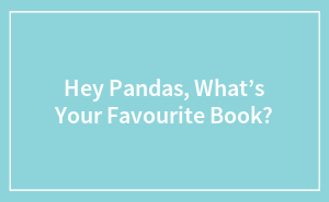 Hey Pandas, What’s Your Favourite Book?