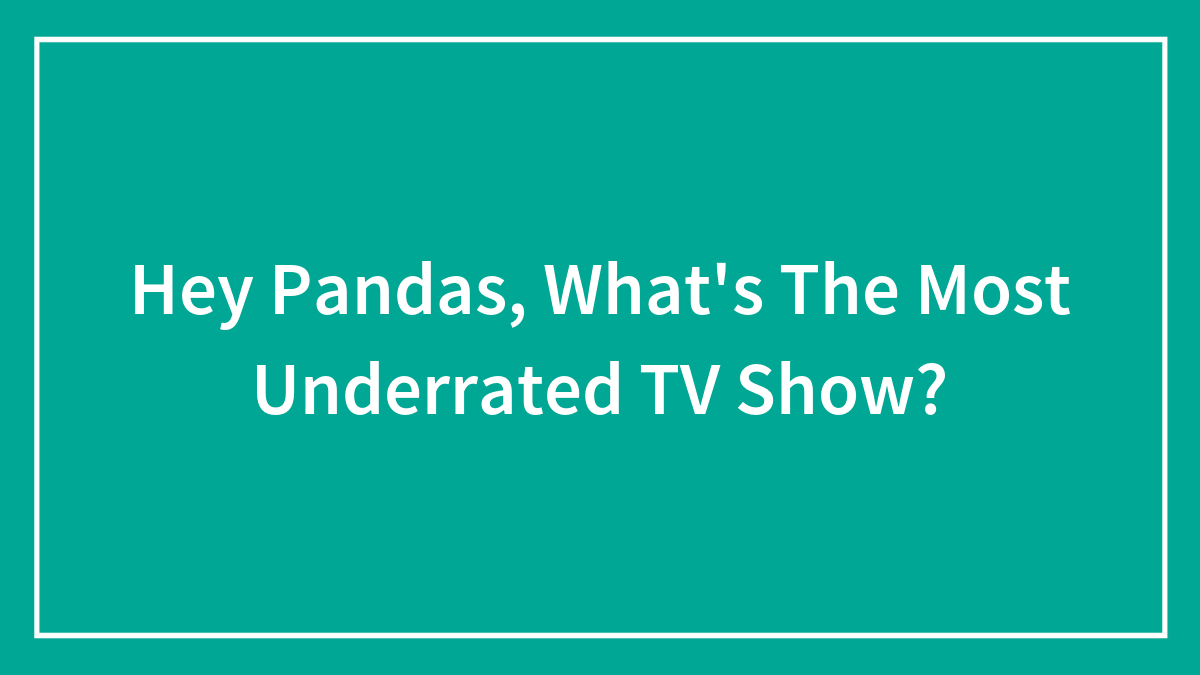 Hey Pandas, What’s The Most Underrated TV Show? (Closed)
