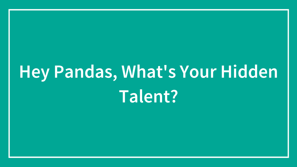 Hey Pandas, What’s Your Hidden Talent?