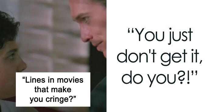 Someone Asked, “Lines In Movies That Make You Cringe?” And 42 Movie Enthusiasts Delivered