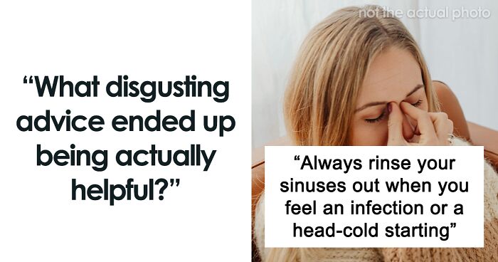 People Share 25 “Disgusting” Pieces Of Advice That Actually Ended Up Being Helpful