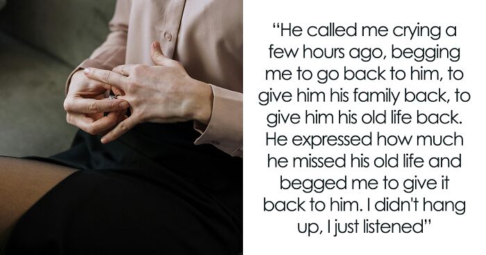 “My Ex-Husband Called Me Begging Me To Give Him His Old Life Back”