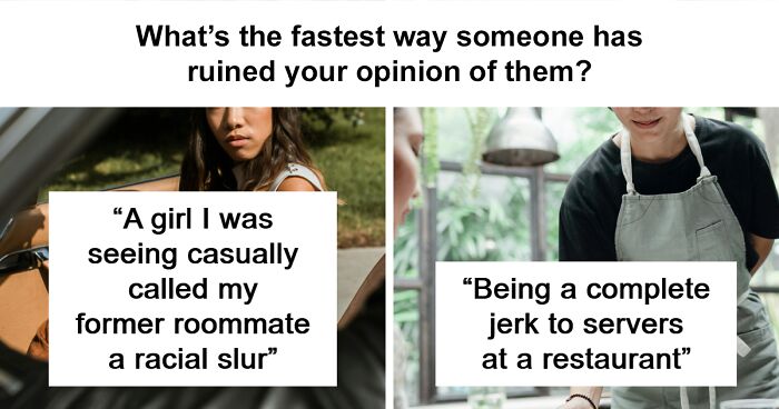 “What’s The Fastest Way Someone Has Ruined Your Opinion Of Them?” (35 Answers)