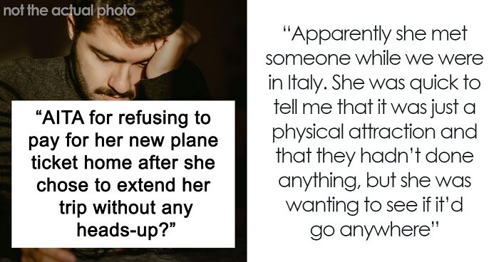 Woman Extends Her Vacation To Explore A Connection With An Italian Man, Expects BF To Pay