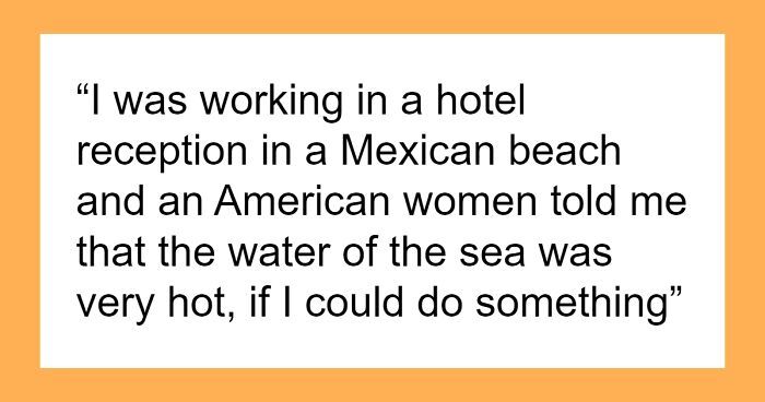 35 Tourists Who Wore Their Stupidity On Their Sleeve By Making Really Ignorant Remarks