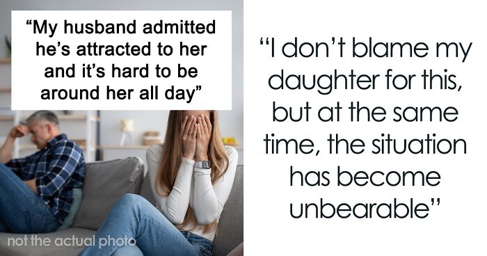 “AITA For Making My Daughter Leave Because My Husband Is Attracted To Her?”