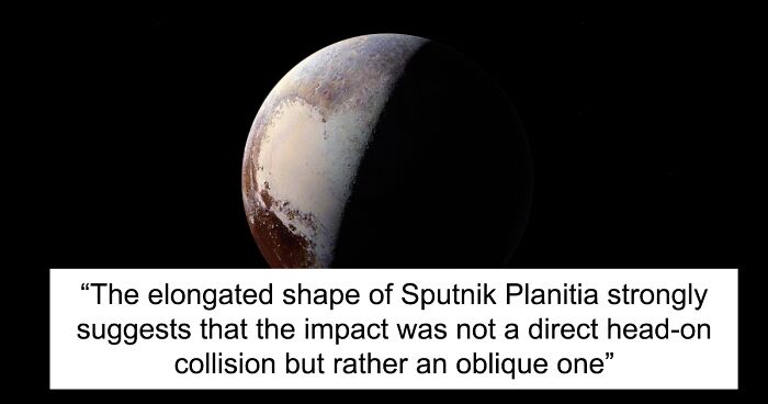 Pluto Got Its Heart “Mark” After Collision With Planetary Body Roughly Twice The Size Of Switzerland