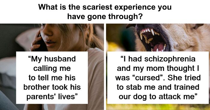 77 People Describe The Scariest Experiences They Probably Will Never Be Able To Forget