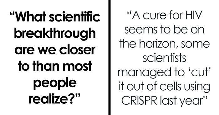 “What Scientific Breakthrough Are We Closer To Than Most People Realize?” (44 Answers)