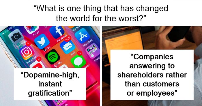 “What Is One Thing That Has Changed The World For The Worse?” (32 Answers)