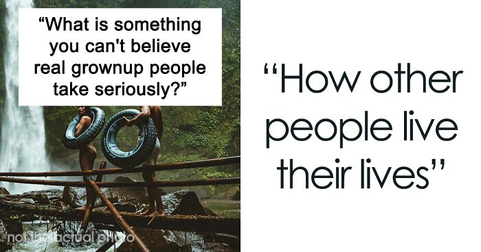 28 Things Adults Take Way Too Seriously And Look Pretty Ridiculous When Doing So