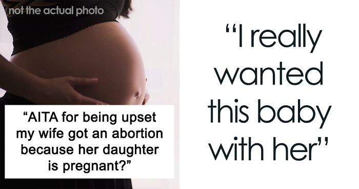 “AITAH For Being Upset My Wife Got An Abortion Because Her Daughter Is Pregnant?”