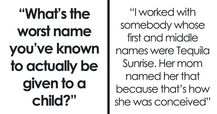 “What’s The Worst Name You’ve Known To Actually Be Given To A Child?” (80 Answers)