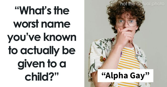 “I Don’t Know What Her Mother Was Thinking”: 80 Of The Worst Names People Have Heard