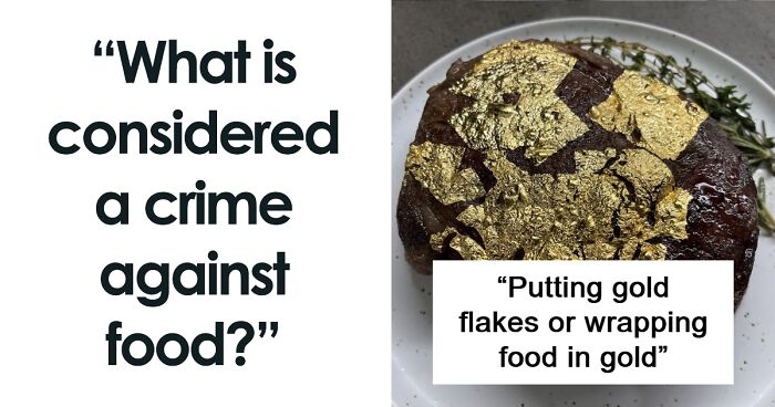 37 People Share “Crimes Against Food” They Hate The Most