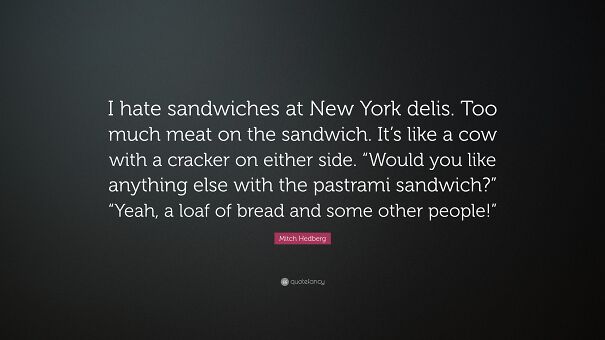 516924-Mitch-Hedberg-Quote-I-hate-sandwiches-at-New-York-delis-Too-much.jpg