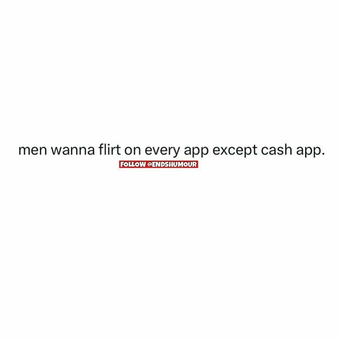 Text screenshot showing a humorous relatable adulting quote about men flirting on every app except cash app.