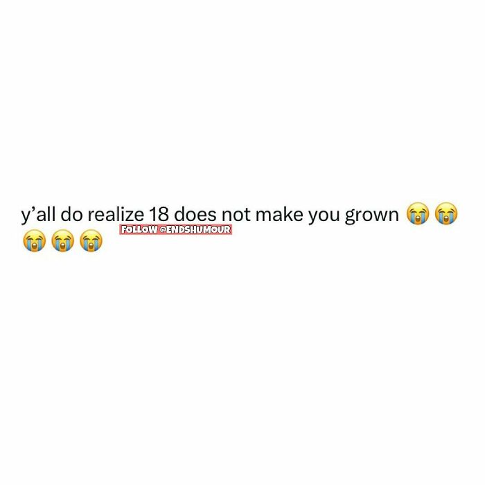 Text message screenshot saying 18 does not make you grown with crying emojis, humor in adulting theme.