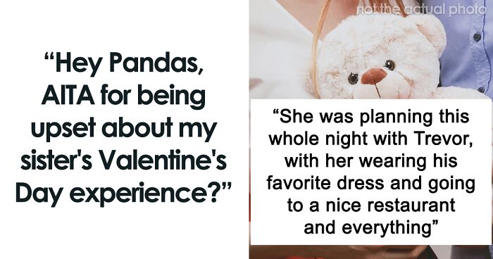 Hey Pandas, AITA For Being Upset With How My Sister’s BF Handled Valentine’s Day?
