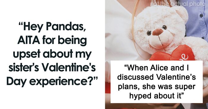 Hey Pandas, AITA For Being Upset About My Sister’s Valentine’s Day Experience?