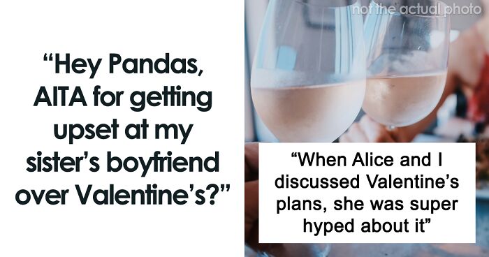 Hey Pandas, AITA For Feeling Let Down By My Sister’s BF On Valentine’s?