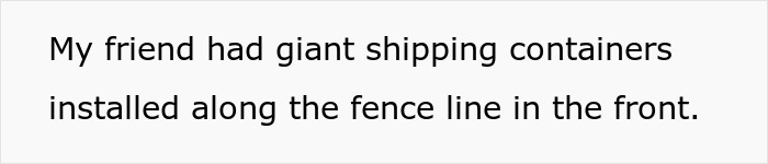 Folks Praise Woman Who Made A Whole Fence Of Shipping Containers To Ruin Entitled Neighbors' View Folks Praise Woman Who Made A Whole Fence Of Shipping Containers To Ruin Entitled Neighbors' View