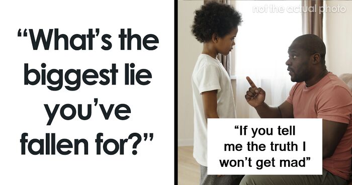 30 People Reveal What’s The Biggest Lie They’ve Fallen For