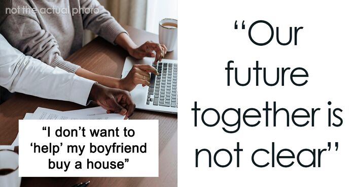 Man Expects GF To Help Him Buy A House Only He Will Own, His Plan Blows Up In His Face