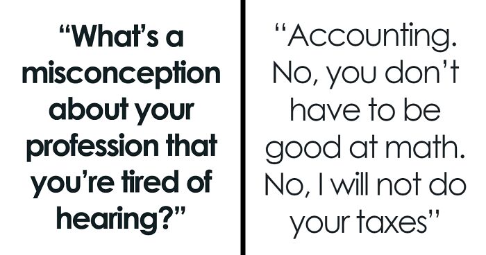 “As If We’re Wizards”: 50 Professionals Share Common Misconceptions People Have About Their Job