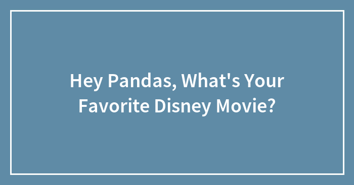 Hey Pandas, What’s Your Favorite Disney Movie?