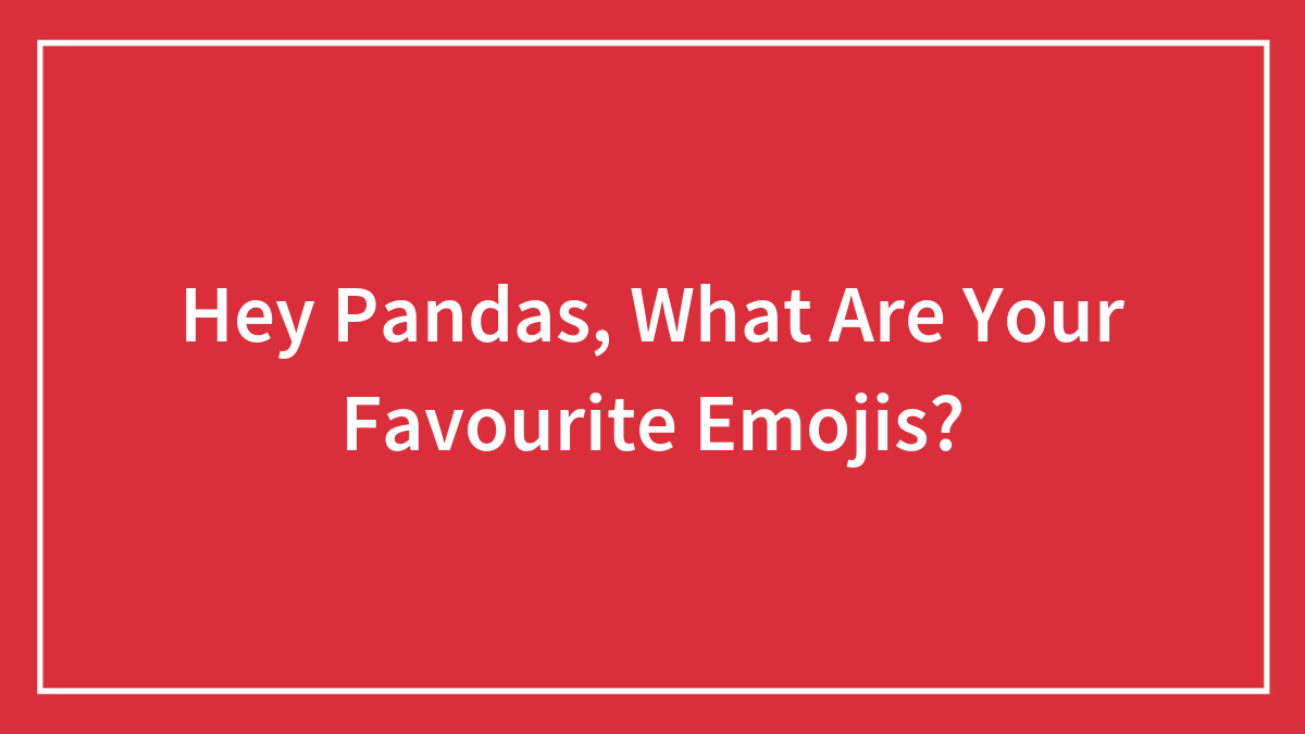 Hey Pandas, What Are Your Favourite Emojis?